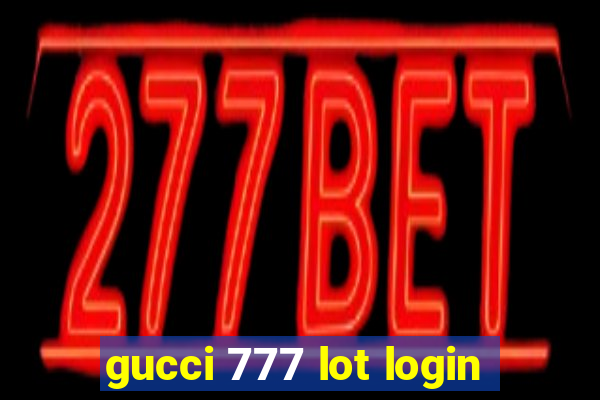 gucci 777 lot login